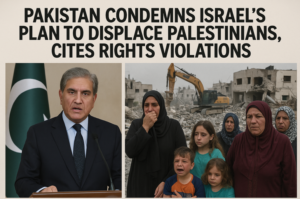 Pakistan Condemns Israel’s Plan to Displace Palestinians